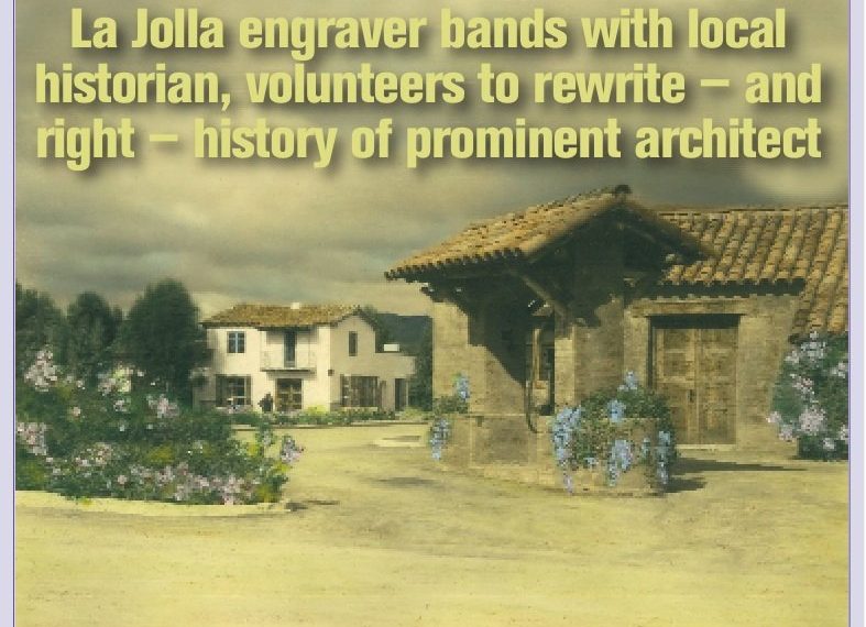 La Jolla engraver bands with local historian, volunteers to rewrite — and right — history of prominent architect