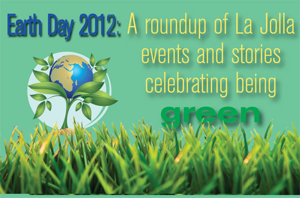 Earth Day 2012: A roundup of La Jolla events and stories celebrating being green