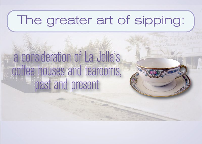 The greater art of sipping: a consideration of La Jolla’s coffee houses and tearooms, past and present