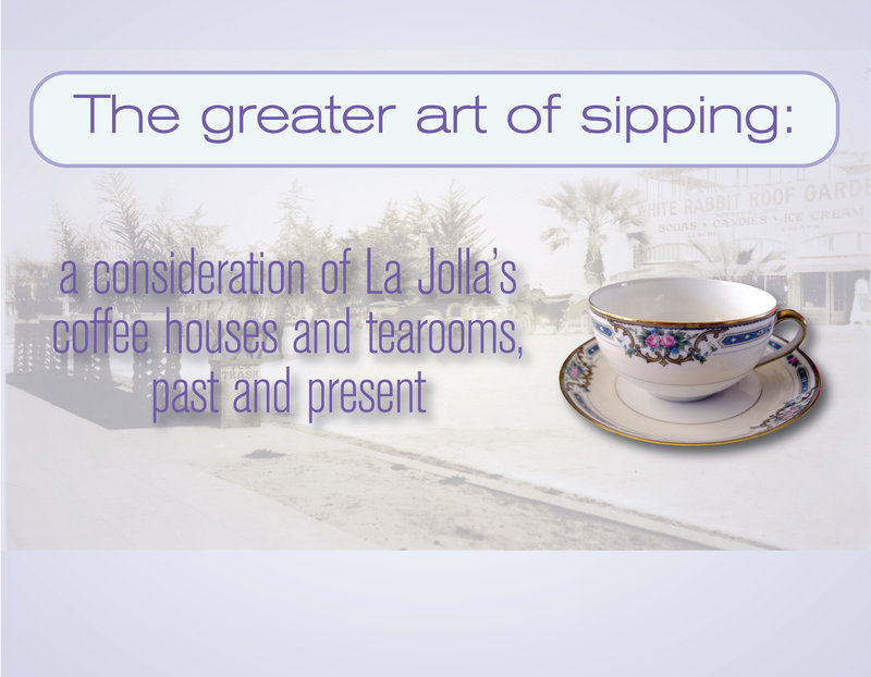 The greater art of sipping: a consideration of La Jolla’s coffee houses and tearooms, past and present