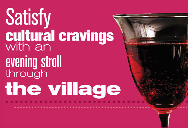 Satisfy cultural cravings with an evening stroll through the Village